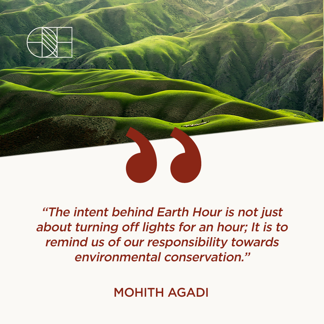 “The intent behind Earth Hour is not just about turning off lights for an hour; It is to remind us of our responsibility towards environmental conservation.” ― Mohith Agadi