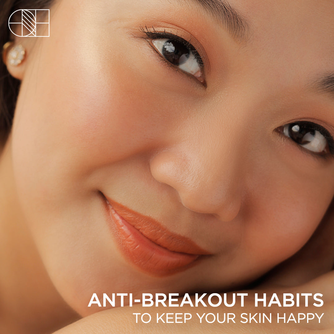ANTI-BREAKOUT HABITS TO KEEP YOUR SKIN HAPPY